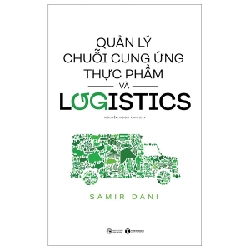 Quản Lý Chuỗi Cung Ứng Thực Phẩm Và Logistics - Samir Dani (Mới 100%) Quản trị, lãnh đạo, Thái Hà Books - SÁCH ĐẠI HỌC 491604