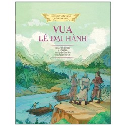 Lịch Sử Việt Nam Bằng Tranh - Vua Lê Đại Hành (Bìa Cứng) - Trần Bạch Đằng, Lê Văn Năm, Nguyễn Quang Vinh, Nguyễn Thùy Linh