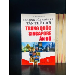 (Sách cũ SCGR) Ngưỡng cửa nhìn ra tân thế giới Trung Quốc, Singapore, Ấn Độ - Kinh doanh VAVOX-38 Blogmeo090426