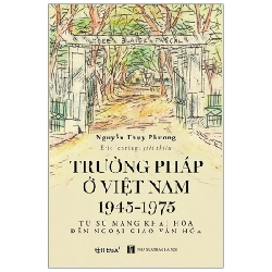 Trường Pháp Ở Việt Nam 1945 -1975 - Nguyễn Thụy Phương