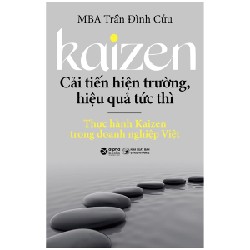 Kaizen - Cải Tiến Hiện Trường, Hiệu Quả Tức Thì - Thực Hành Kaizen Trong Doanh Nghiệp Việt - MBA Trần Đình Cửu