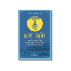 Mật bổn - Những bí ẩn lịch sử Việt Nam Cổ Trung Đại - Trần Hoàng Vũ