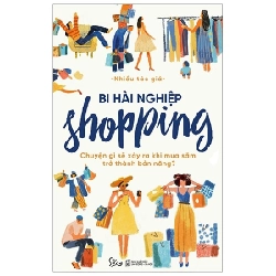 Bi Hài Nghiệp Shopping - Chuyện Gì Sẽ Xảy Ra Khi Mua Sắm Trở Thành Bản Năng? ASB.PO Oreka Blogmeo 230225
