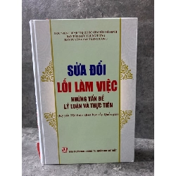 Sửa Đổi Lối Làm Việc những vấn đề lý luận và thực tiễn (Bìa cứng) - Mới 98% Sách lịch sử - triết học STB0302