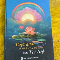 VƯỢT QUA BỆNH TẬT VÀ TỬ SINH BẰNG TRÍ TUỆ- TRONG SUỐT