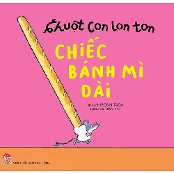 Ehon - Chuột Con Lon Ton - Chiếc Bánh Mì Dài (0-6 Tuổi) (2022) - Hiroshi Tada