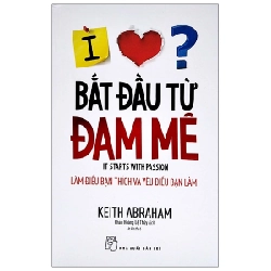 Bắt đầu từ đam mê - Làm điều bạn thích yêu điều bạn làm - Keith Abraham 2020 New 100% HCM.PO