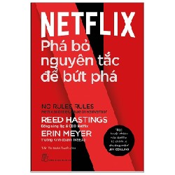 Netflix: Phá Bỏ Nguyên Tắc Để Bứt Phá - Reed Hastings, Erin Meyer 114305