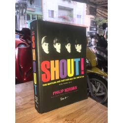 Shout! The Beatles: Hơi thở thời đại của thế kỷ 20 - Philip Norman