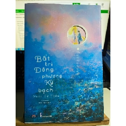 Bất Tri Đông Phương Ký Bạch - Chẳng Hay Vầng Đông Đã Sáng Tự Khi Nào- Ngôn Tình STB744