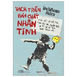 Vạch Trần Bản Chất Nhân Tính - Ngu Dốt Và Vô Tri, Tin Cậy Và Phản Bội, Vị Kỷ Và Vị Tha, Phục Tùng Và… - Tachibana Akira 283829