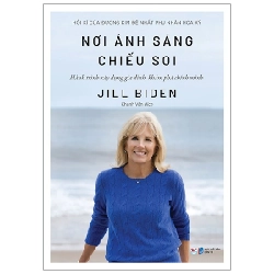 Nơi Ánh Sáng Chiếu Soi - Hành Trình Xây Dựng Gia Đình, Khám Phá Chính Mình - Jill Biden ASB.PO Oreka-Blogmeo120125
