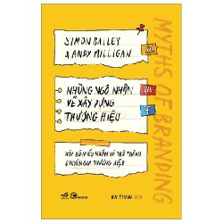 Những Ngộ Nhận Về Xây Dựng Thương Hiệu - Xóa Bỏ Hiểu Nhầm Và Trở Thành Chuyên Gia Thương Hiệu - Simon Bailey, Anidy Milligan 150606