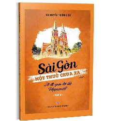 Sài Gòn - Một thuở chưa xa - Tập 2: Ai đã quên lời thề Hippocrate? mới 100% Bùi Nguyễn Trường Kiên 2019 HCM.PO Oreka-Blogmeo 178117