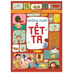 Những Ngày Tết Ta - Tô Hồng Vân (Mới 100%) Sách địa danh, du lịch, NXB Kim Đồng - SÁCH ĐẠI HỌC