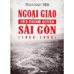 Ngoại Giao Của Chính Quyền Sài Gòn (1955 - 1963) - Trần Nam Tiến 177532