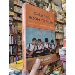 Creating Room To Read : A Story of Hope in the Battle for Global Literacy - John Wood