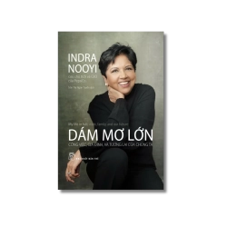 Dám mơ lớn: công việc, gia đình, và tương lai của chúng ta - Indra Nooyi