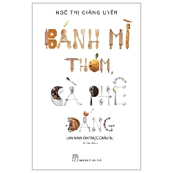 Bánh mì thơm, cà phê đắng (lan man ẩm thực Châu Âu) 2022 - Ngô Thị Giáng Uyên New 100% HCM.PO