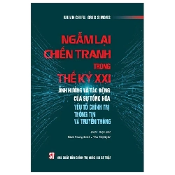 Ngẫm Lại Chiến Tranh Trong Thế Kỷ XXI - Ảnh Hưởng Và Tác Động Của Sự Tổng Hòa Yếu Tố Chính Trị Thông Tin Và Truyền Thông - Iulian Chifu, Greg Simons