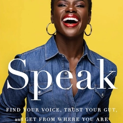 Speak: Find Your Voice, Trust Your Gut, and Get from Where You Are to Where You Want to Be