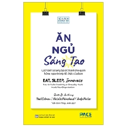 Ăn, Ngủ, Sáng Tạo - Eat, Sleep, Innovate - Scott D. Anthony, Paul Cobban, Natalie Painchaud, Andy Parker 280778