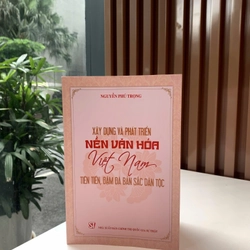 Sách " Xây dựng và phát triển nền văn hóa Việt Nam tiên tiến, đậm đà bản sắc dân tộc" 