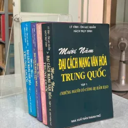 MƯỜI NĂM ĐẠI CÁCH MẠNG VĂN HÓA TRUNG QUỐC (TẬP 1, 2, 3, 4) 571919