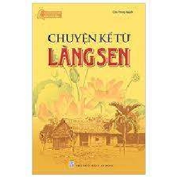 Tủ Sách Bác Hồ - Chuyện Kể Từ Làng Sen - Chu Trọng Huyến