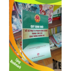 (TẶNG BOOKMARK) Quy định mới về xử phạt vi phạm hành chính trong lĩnh vực giao thông đường bộ 2007 Sách chính trị - pháp lý RBK-AK19