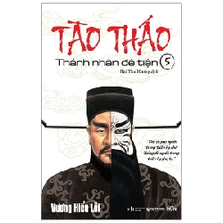 Tào Tháo - Thánh Nhân Đê Tiện - Tập 5 - Vương Hiểu Lỗi