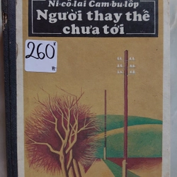 "NGƯỜI THAY THẾ CHƯA TỚI.
Tác giả : Ni-cô-lai Cam-bu-lốp.
Người dịch : Lê Ngọc Thái