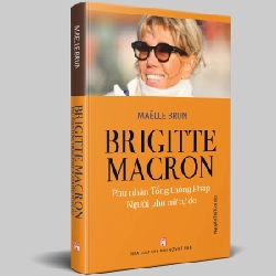 Brigitte Macron - Phu nhân tổng thống Pháp, người phụ nữ tự do - Maelle Brun