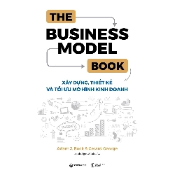 The Business Model Book: Xây dựng, Thiết kế và Tối ưu Mô hình kinh doanh - Adam J. Bock , Gerard George2021 New 100% HCM.PO 32054