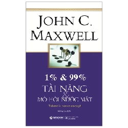 1% & 99% - Tài Năng & Mồ Hôi Nước Mắt (Tái Bản 2019) - John C. Maxwell 294650