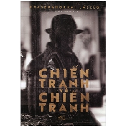 Chiến Tranh Và Chiến Tranh - Krasznahorkai László ASB.PO Oreka Blogmeo 230225