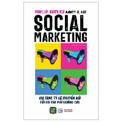 Social Marketing - Gia Tăng Tỷ Lệ Chuyển Đổi Tối Ưu Chi Phí Quảng Cáo - Philip Kotler, Nancy R. Lee