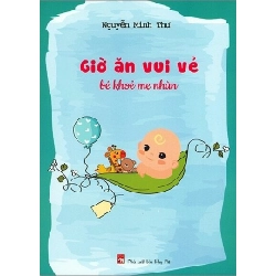 Giờ ăn vui vẻ bé khỏe mẹ nhàn - Nguyễn Minh Thư