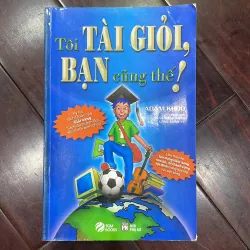 Tôi tài giỏi BẠN cũng thế! - Adam khoo - kỉ lục sách quốc văn giải vàng 