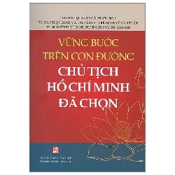 Vững bước trên con đường Chủ tịch Hồ Chí Minh đã chọn - Nhiều tác giả - 2024 Rebooks.vn