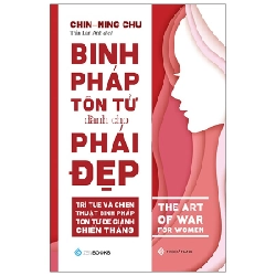 Binh Pháp Tôn Tử Dành Cho Phái Đẹp - Chin-Ning Chu 288377