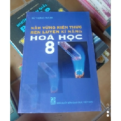 Nắm Vững Kiến Thức Rèn Luyện Kĩ Năng Hóa Học 8 - Từ Vọng Nghi 2014 (Tham khảo - luyện thi) VAVO1304-AK3T3