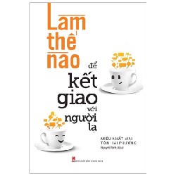 Làm Thế Nào Để Kết Giao Với Người Lạ - Miêu Nhất Mai, Tôn Hải Phương 150669