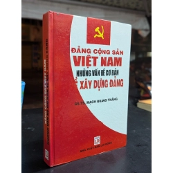 Đảng cộng sản việt nam những vấn đề cơ bản về xây dựng đảng - Mạch Quang Thắng