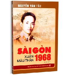 Sài Gòn Xuân Mậu Thân 1968 - Nguyễn Văn Tàu