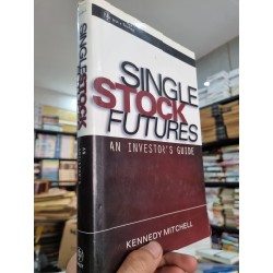 SINGLE STOCK FUTURES : AN INVESTOR'S GUIDE - Kennedy Mitchell