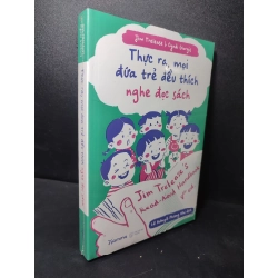 Thực ra, mọi đứa trẻ đều thích nghe đọc sách Jim Trelease, Cyndi Giorgis mới 100% HCM2301 dạy trẻ