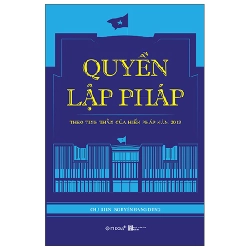 Quyền Lập Pháp - Theo Tinh Thần Của Hiến Pháp Năm 2013 - Nguyễn Đăng Dung 294158