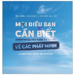 Mọi Điều Bạn Cần Biết Về Các Phát Minh - Michael Heatley, Colin Salter