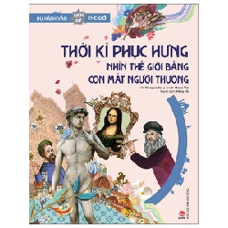 Du Hành Vào Lịch Sử Thế Giới - Thời Kì Phục Hưng - Nhìn Thế Giới Bằng Con Mắt Người Thường - Youngso You, Narae Sin 287547